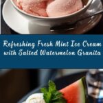 Fresh Mint Ice Cream with Salted Watermelon Granita Recipe