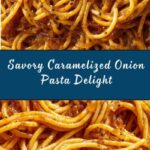 Caramelized Onion Pasta Recipe