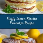 Lemon Ricotta Pancakes: The Ultimate Fluffy Breakfast Recipe