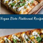 Elote-Style Flatbread: A Delicious Vegan Twist Recipe