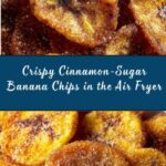 Cinnamon-Sugar Air Fryer Banana Chips Recipe